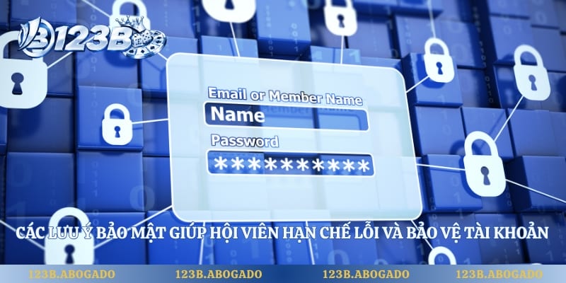 Các lưu ý bảo mật giúp hội viên hạn chế lỗi và bảo vệ tài khoản 