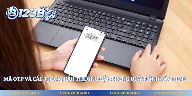 Mã OTP và các thông báo thường gặp trong quá trình xác minh tài khoản