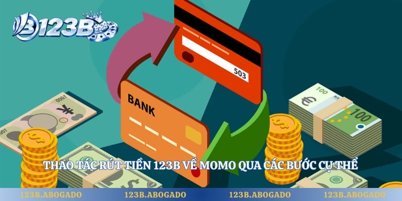 Thao tác rút tiền 123B về MoMo qua các bước cụ thể